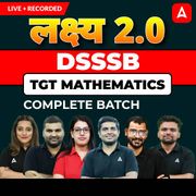 लक्ष्य 2.0 | DSSSB Mathematics TGT Complete Batch 2025 | Online Live + Recorded Classes With Test Series by Adda247